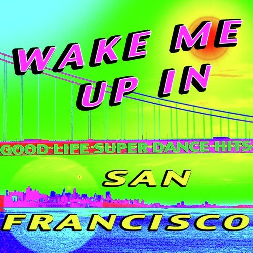 Wake Me up in San Francisco