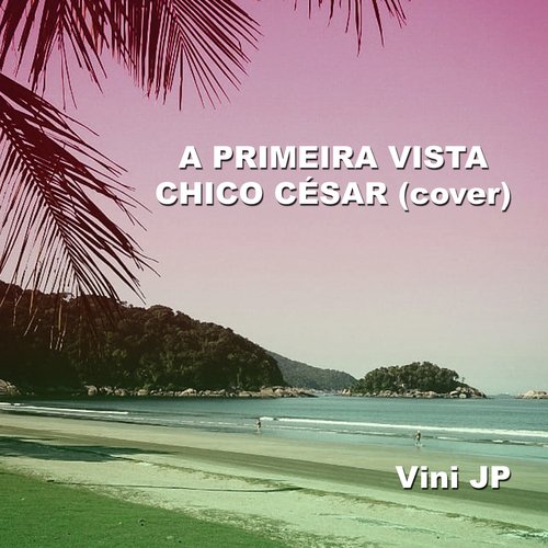 A Primeira Vista Chico César (Cover) cover art