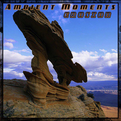 Ambient Moments: Erosion