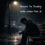 Humne To Jindgi Unke Naam Kar Di