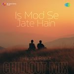 Is Mod Se Jate Hain - Chillout Mix