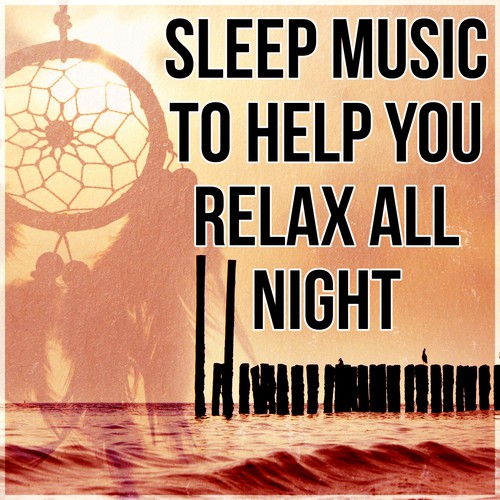 Sleep Music to Help You Relax all Night