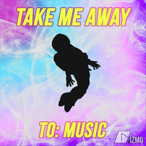 Take Me Away (To: Music)