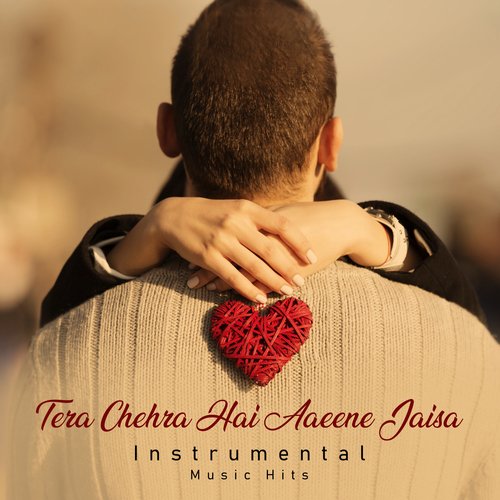 Tera Chehra Hai Aaeene Jaisa (Instrumental Music Hits)