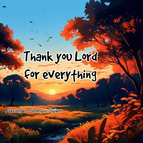 Thank you Lord for everything