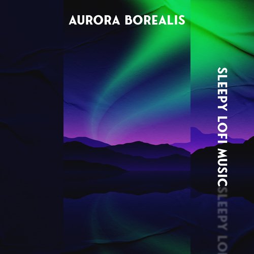 Aurora Borealis Sleepy Lofi Music