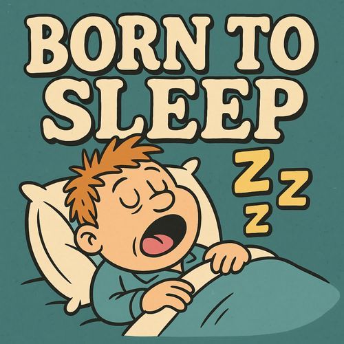 Born To Sleep