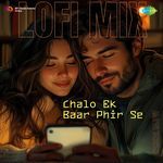 Chalo Ek Baar Phir Se - Lofi Mix