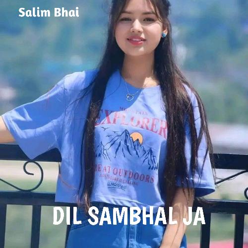 DIL SAMBHAL JA