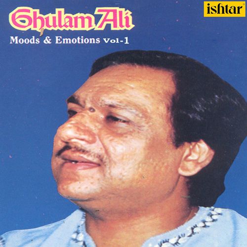 Ghulam Ali Moods & Emotions - Vol. 1