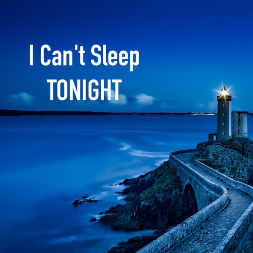 I Can't Sleep Tonight - Remedies for Deep Sleeping and Anxiety Relief, Peaceful Songs
