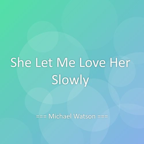 She Let Me Love Her Slowly