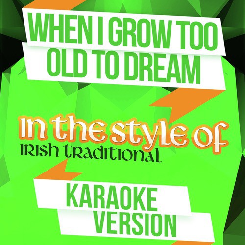 When I Grow Too Old to Dream (In the Style of Irish Traditional) [Karaoke Version] - Single