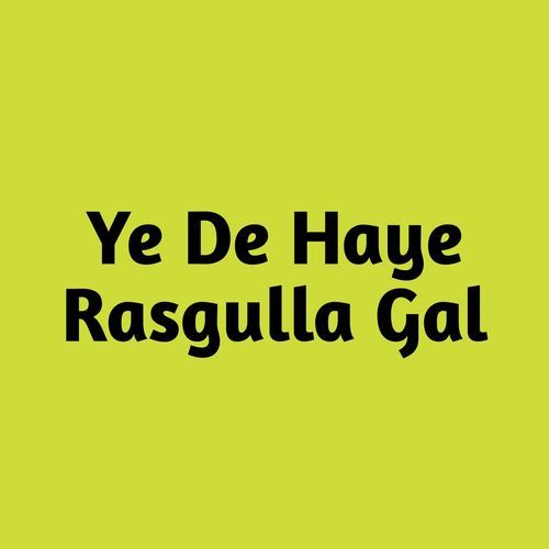Ye De Haye Rasgulla Gal