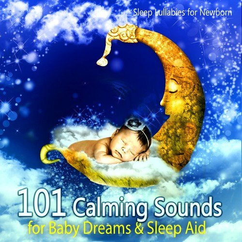 101 Calming Sounds for Baby Dreams, Sleep Aid - Newborn Sleep Music Lullabies, Peaceful Piano Music, Relaxation Meditation and Natural White Noise, Relaxing Sleep Songs
