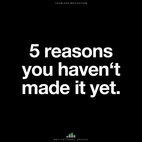 5 Reasons You Haven't Made It Yet (Motivational Speech)_poster_image