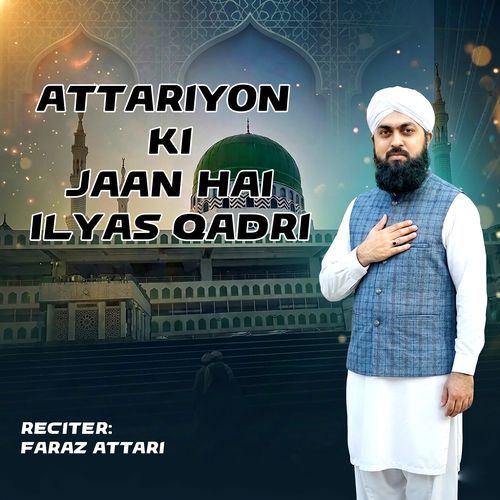 ATTARIYON KI JAAN HAI ILYAS QADRI