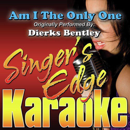 dierks bentley am i the only one karaoke dierks bentley am i the only one karaoke