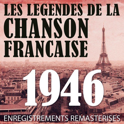 Année 1946 - Les Légendes De La Chanson Française (French Music Legends Of The 40's)