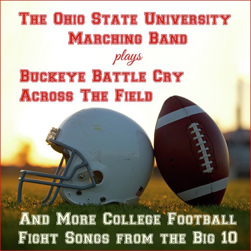 Buckeye Battle Cry, Across the Field, And More College Football Fight Songs from the Big 10