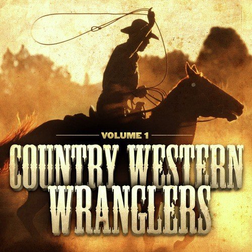 Country Western Wranglers, Vol. 1 (The Cowboy's Soundtrack)