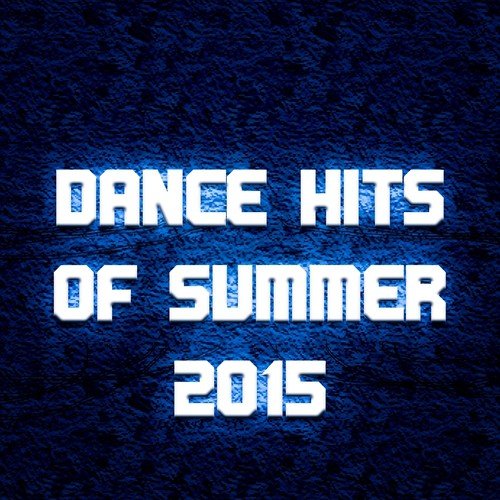 Dance Hits of Summer 2015 (Top 100 Ibiza Summer Tracks for DJs Electro Melbourne House Session)