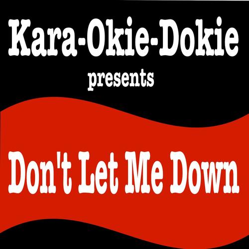 Don't Let Me Down (Originally Performed by the Chainsmokers & Daya) [Karaoke Version]