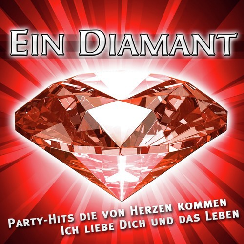 Ein Diamant - Party-Hits die von Herzen kommen - Ich liebe dich und das Leben (Die besten Hits von Mallorca - Oktoberfest - Après-Ski und Karneval 2010 und 2011 - Discofox)