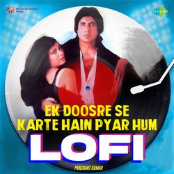 Ek Doosre Se Karte Hain Pyar Hum - LoFi-Pyw8eUR,R2k