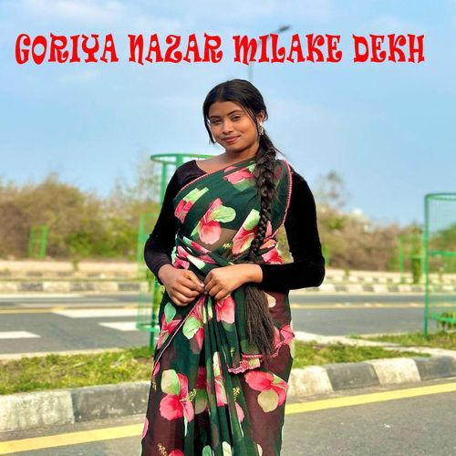 Goriya nazar milake dekh