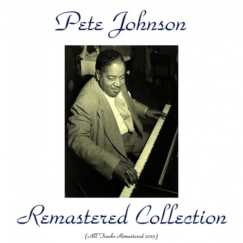 Pete Johnson Remastered Collection (All Tracks Remastered 2015)