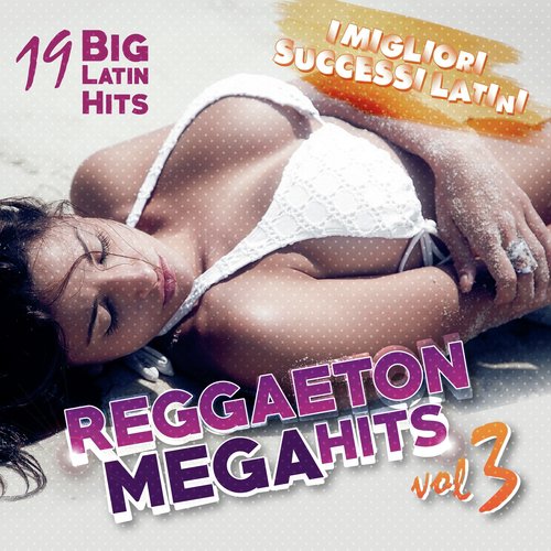 Reggaeton Mega Hits, Vol. 3 (I migliori successi latini)_poster_image