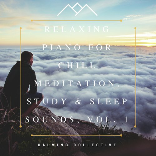 Relaxing Piano for Chill Meditation, Study & Sleep Sounds, Vol. 1