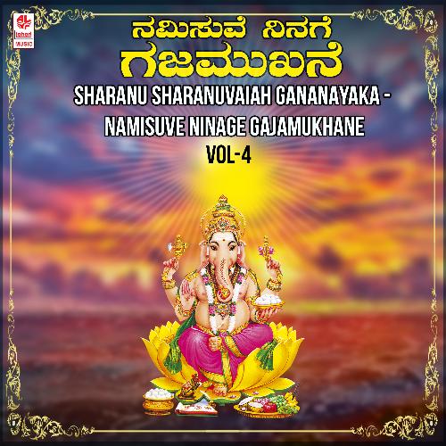 Sharanu Sharanuvaiah Gananayaka - Namisuve Ninage Gajamukhane Vol-4