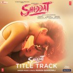 Shiddat Title Track (From &quot;Shiddat&quot;)