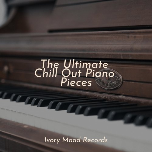 The Ultimate Chill Out Piano Pieces