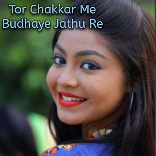 Tor Chakkar Me Budhaye Jathu Re