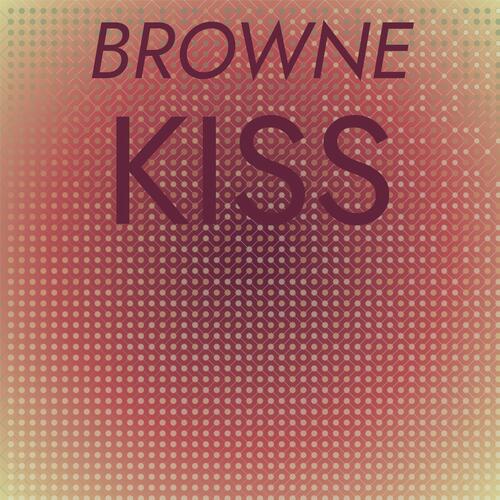 Browne Kiss