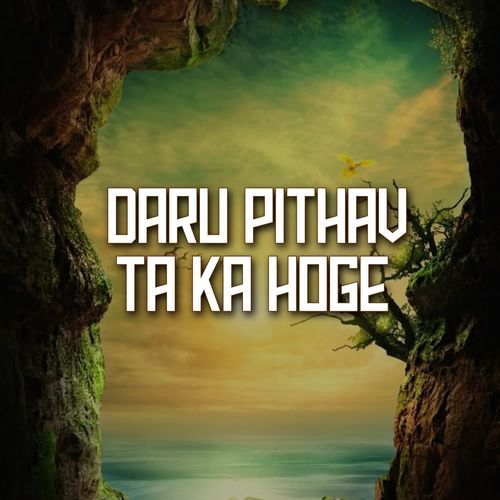 Daru Pithav Ta Ka Hoge