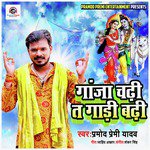 Ganja Chadhi Ta Gadi Badhi - Single