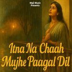 Itna Na Chaah Mujhe Paagal Dil