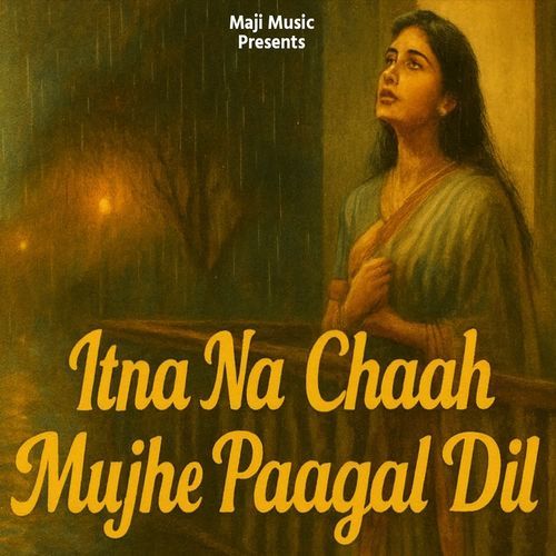 Itna Na Chaah Mujhe Paagal Dil
