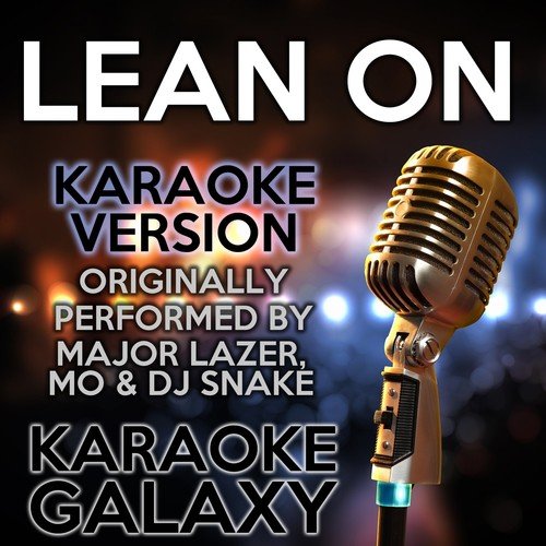 Lean on (Karaoke Version) (Originally Performed By Major Lazer, MO & DJ Snake)