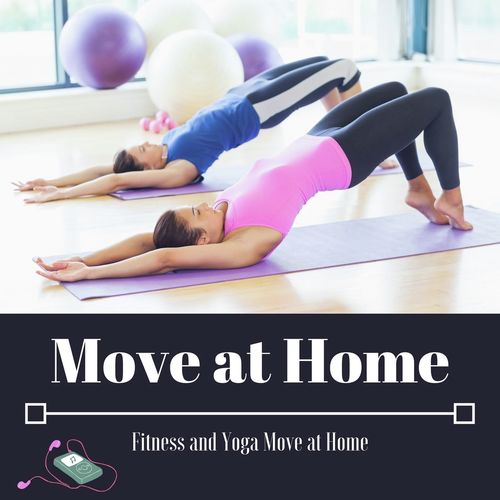 Move at Home: Fitness and Yoga Move at Home, the Best Playlist for Your Practice