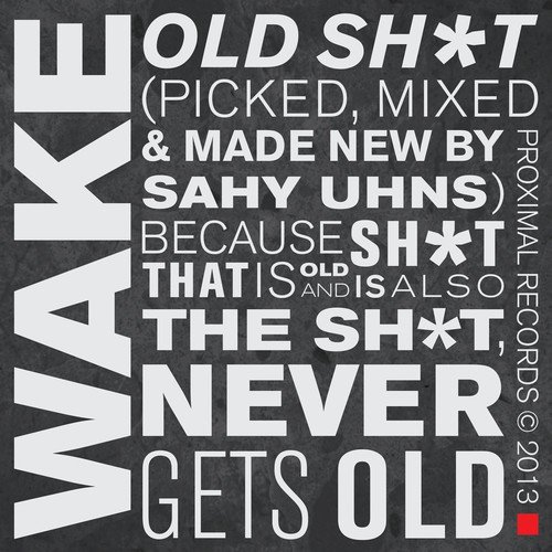 Old Sh*t (Picked, Mixed & Made New by Sahy Uhns) Because Sh*t That Is Old and Is Also the Sh*t, Never Gets Old