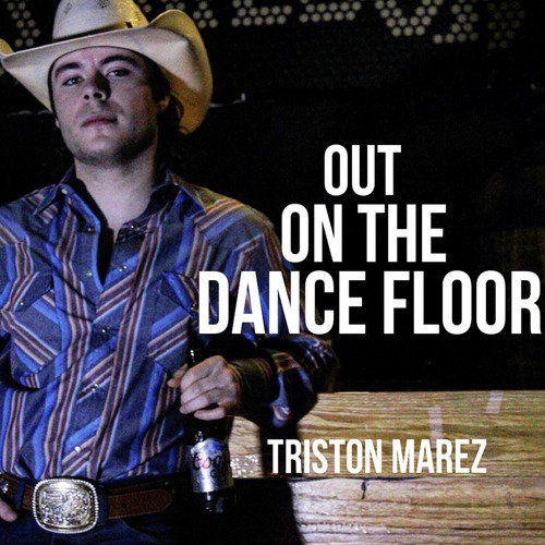 Out On The Dance Floor Lyrics Triston Marez Only On Jiosaavn