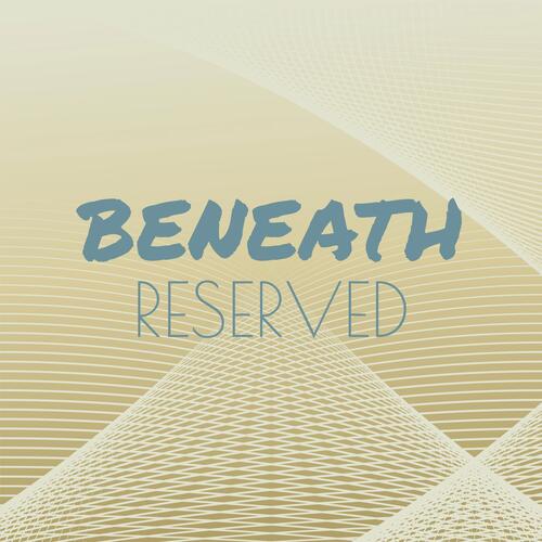 Beneath Reserved
