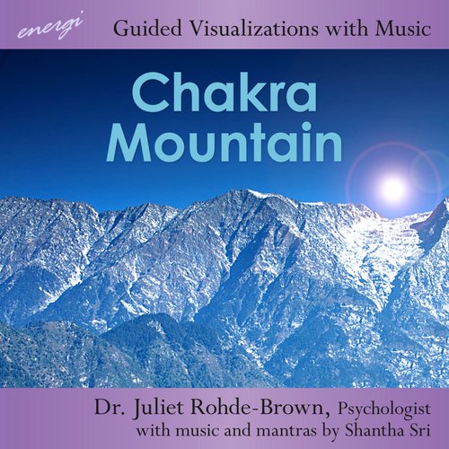 Chakra Mountain: Guided Visualizations with music and mantras by Shantha Sri