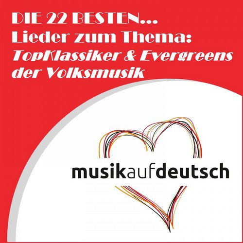 Die 22 besten... Lieder zum Thema: "Topklassiker & Evergreens der Volksmusik" (Musik auf Deutsch)