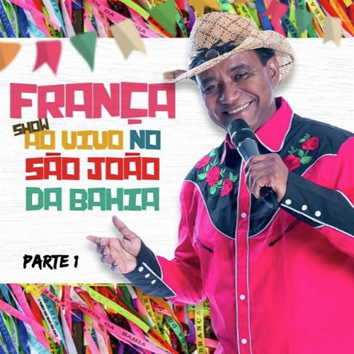 França Show ao Vivo no São João da Bahia, Pt. 1 (Ao Vivo)